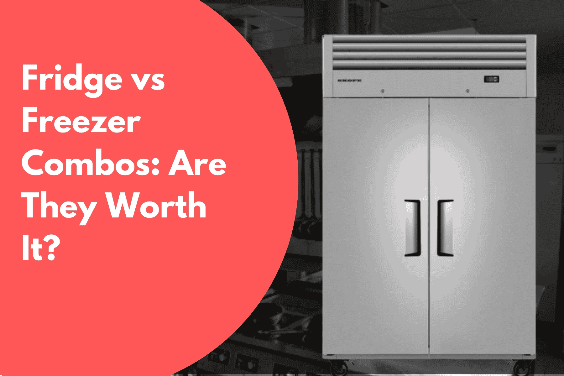Fridge vs Freezer Combos: Are They Worth It?
