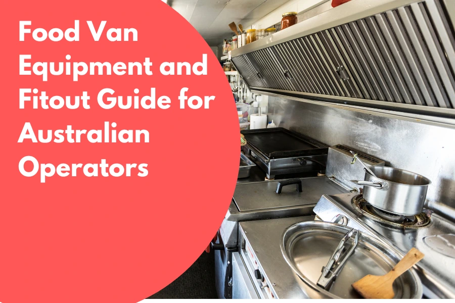 Food Van Equipment and Fitout Guide for Australian Operators
