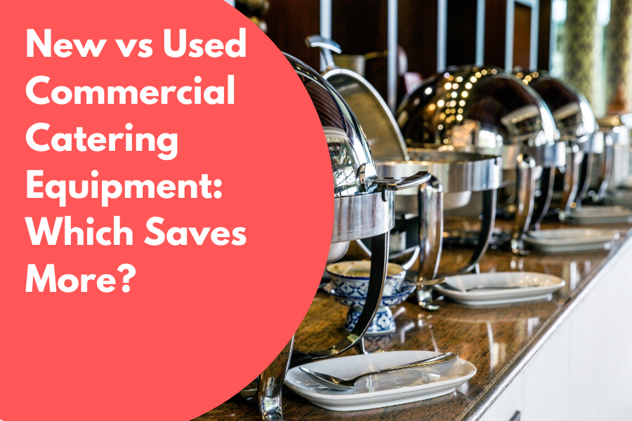 New vs Used Commercial Catering Equipment: Which Saves More?
