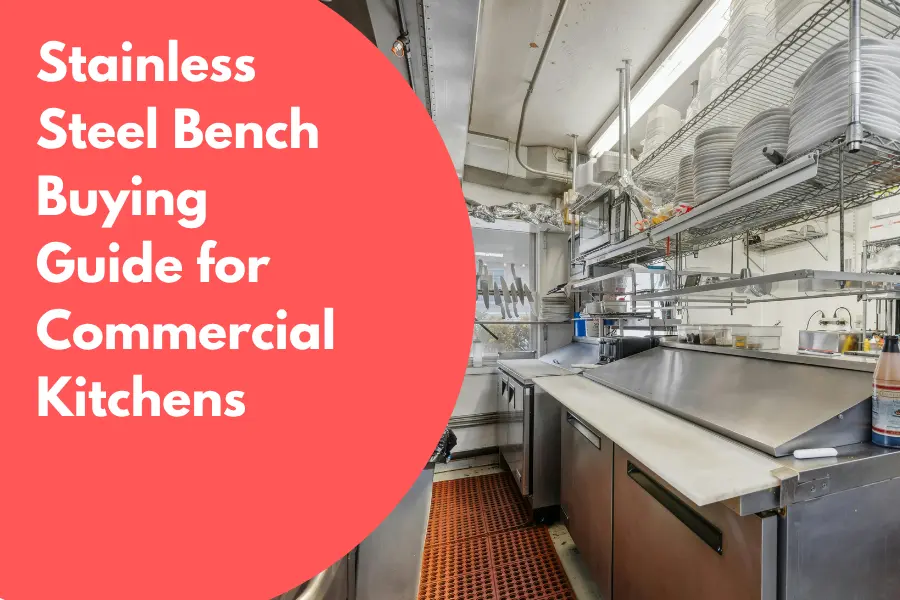 Stainless Steel Bench Buying Guide for Commercial Kitchens